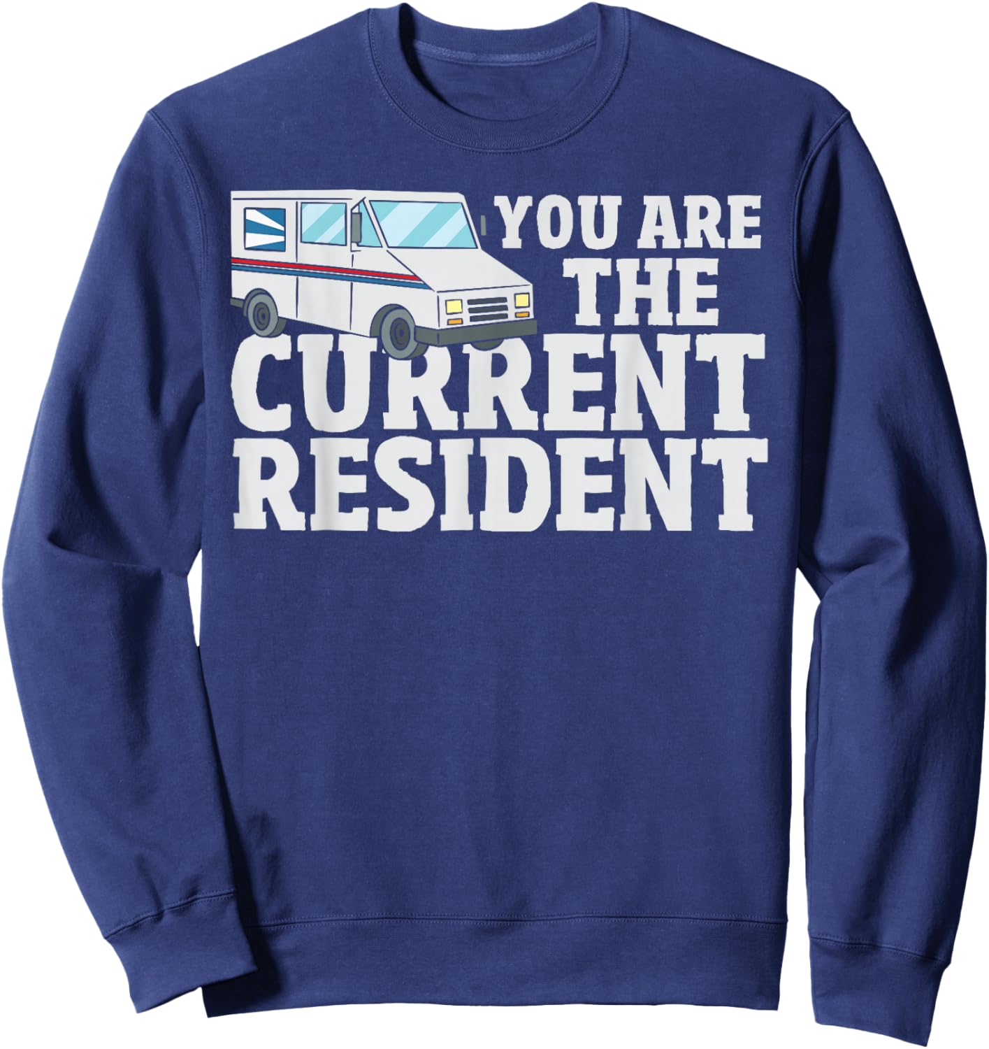 Postal Worker Funny Mailman You are The Current Resident Sweatshirt - Sweatshirt | Navy