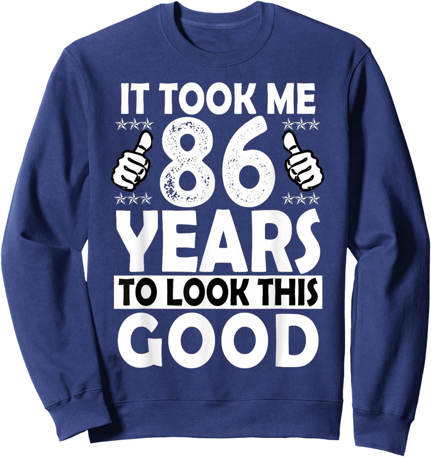 86th Birthday Gift Took Me 86 Years Good Funny 86 Year Old Sweatshirt - Sweatshirt | Navy
