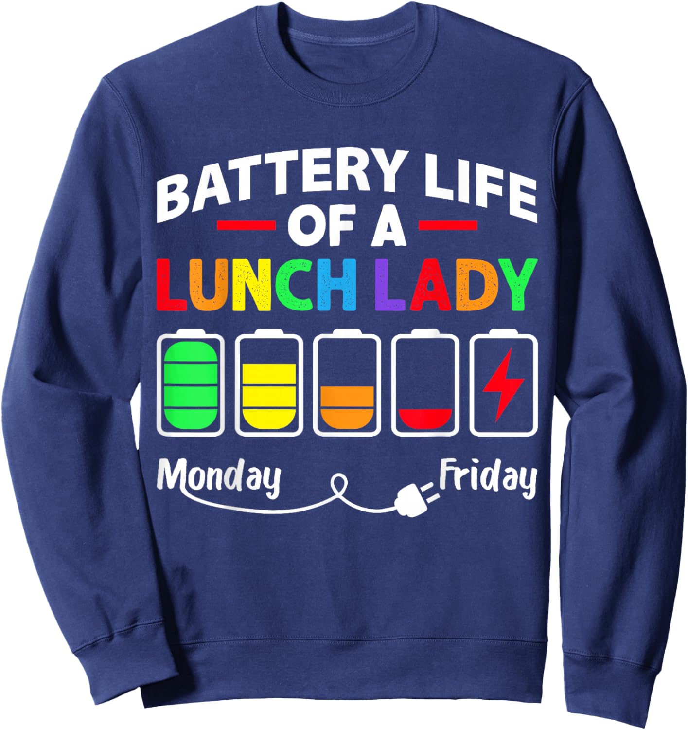 Battery Life of A School Lunch Lady Cafeteria Worker Funny Sweatshirt - Sweatshirt | Navy