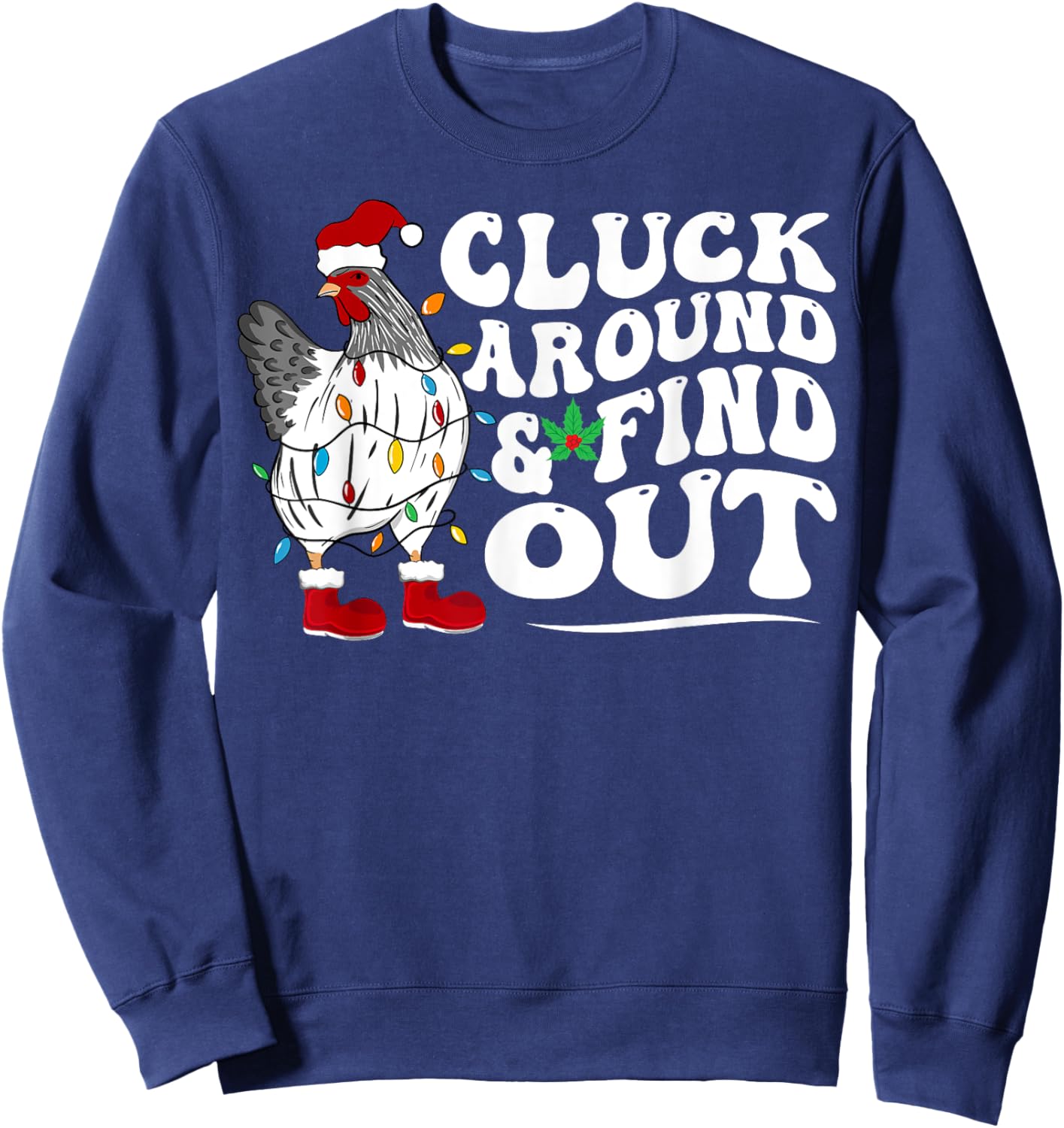 Cluck Around And Find Out Humor Chicken Lovers-christmas Sweatshirt - Sweatshirt | Navy