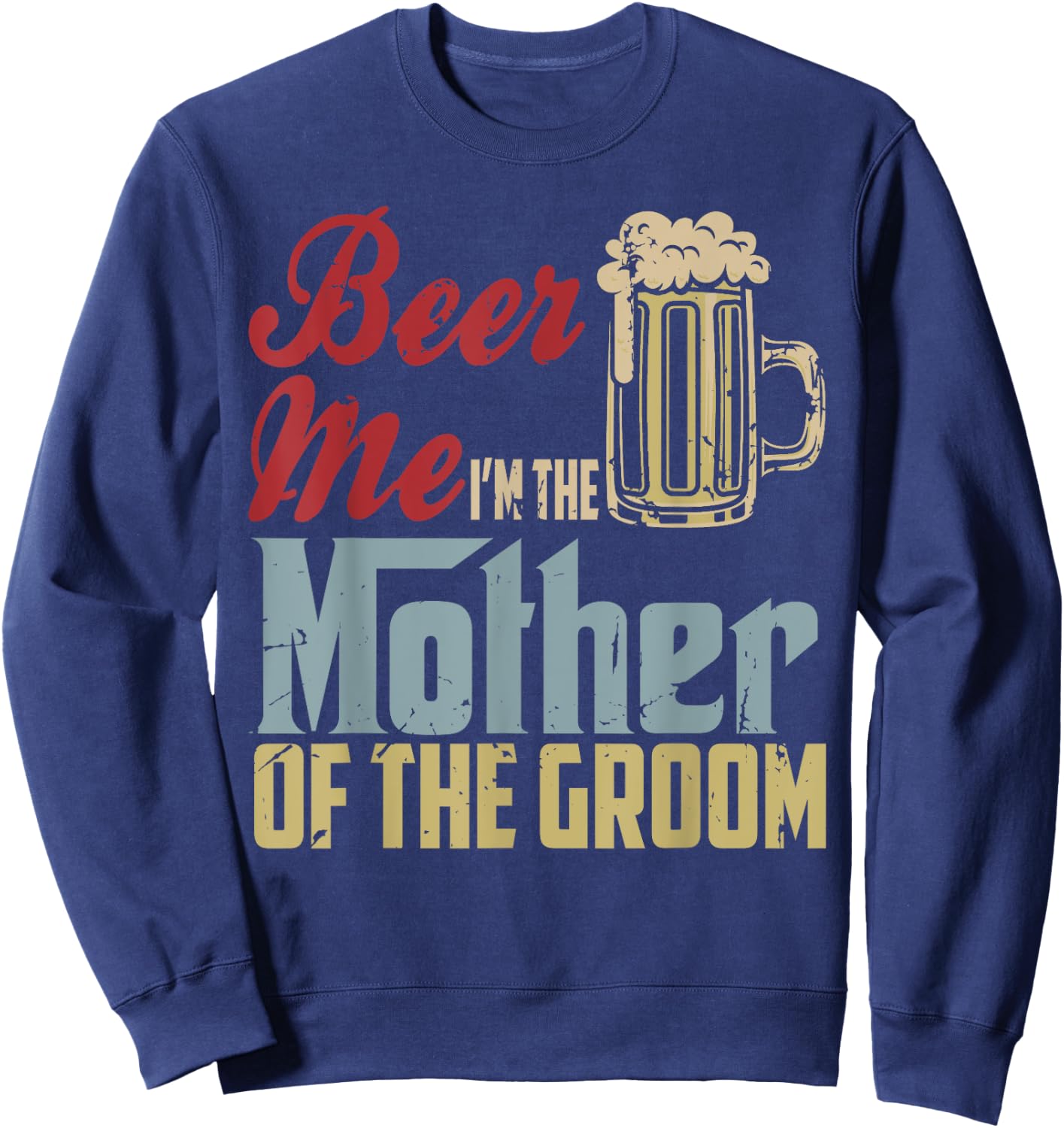 Beer Me I'm The Mother Of The Groom Mother's Day Wedding Sweatshirt - Sweatshirt | Navy