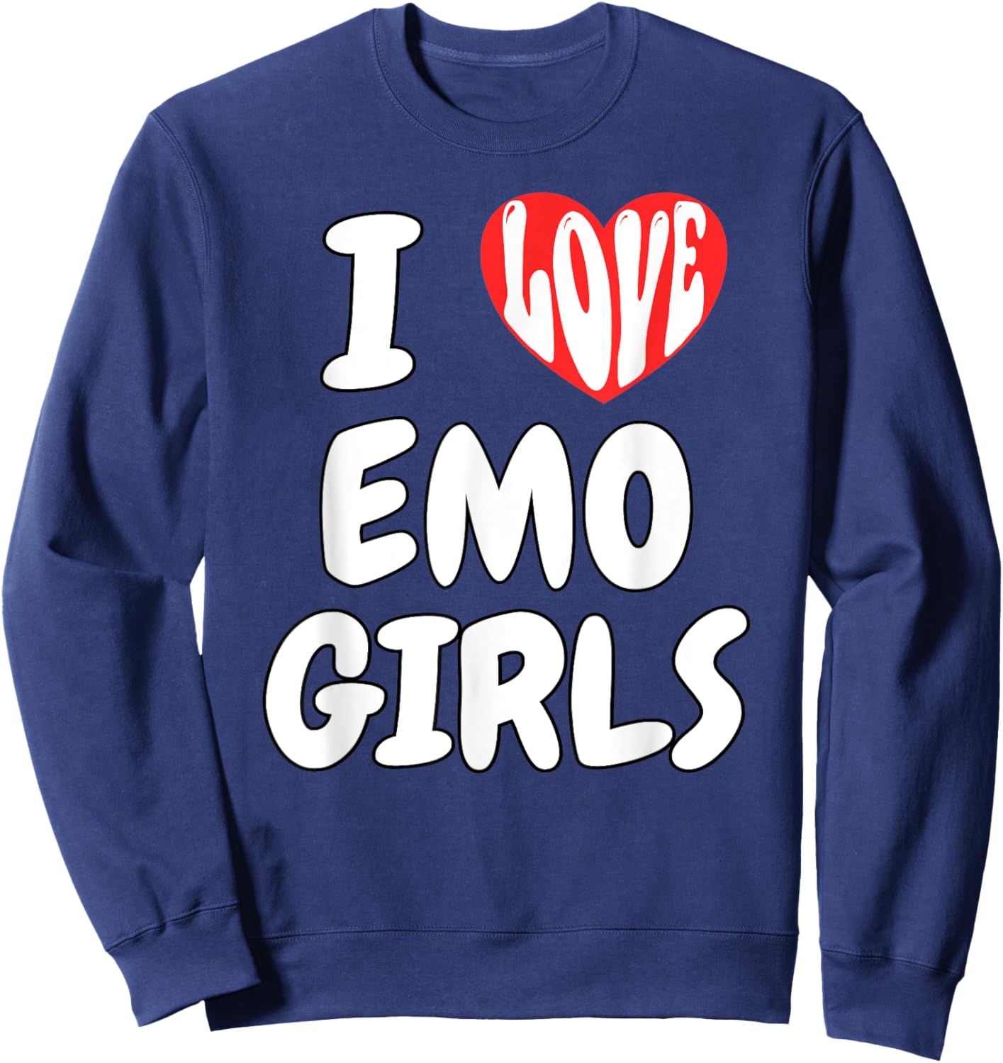 I Love Emo Girls I Heart Emo Girls Funny Ironic Meme Sweatshirt - Sweatshirt | Navy