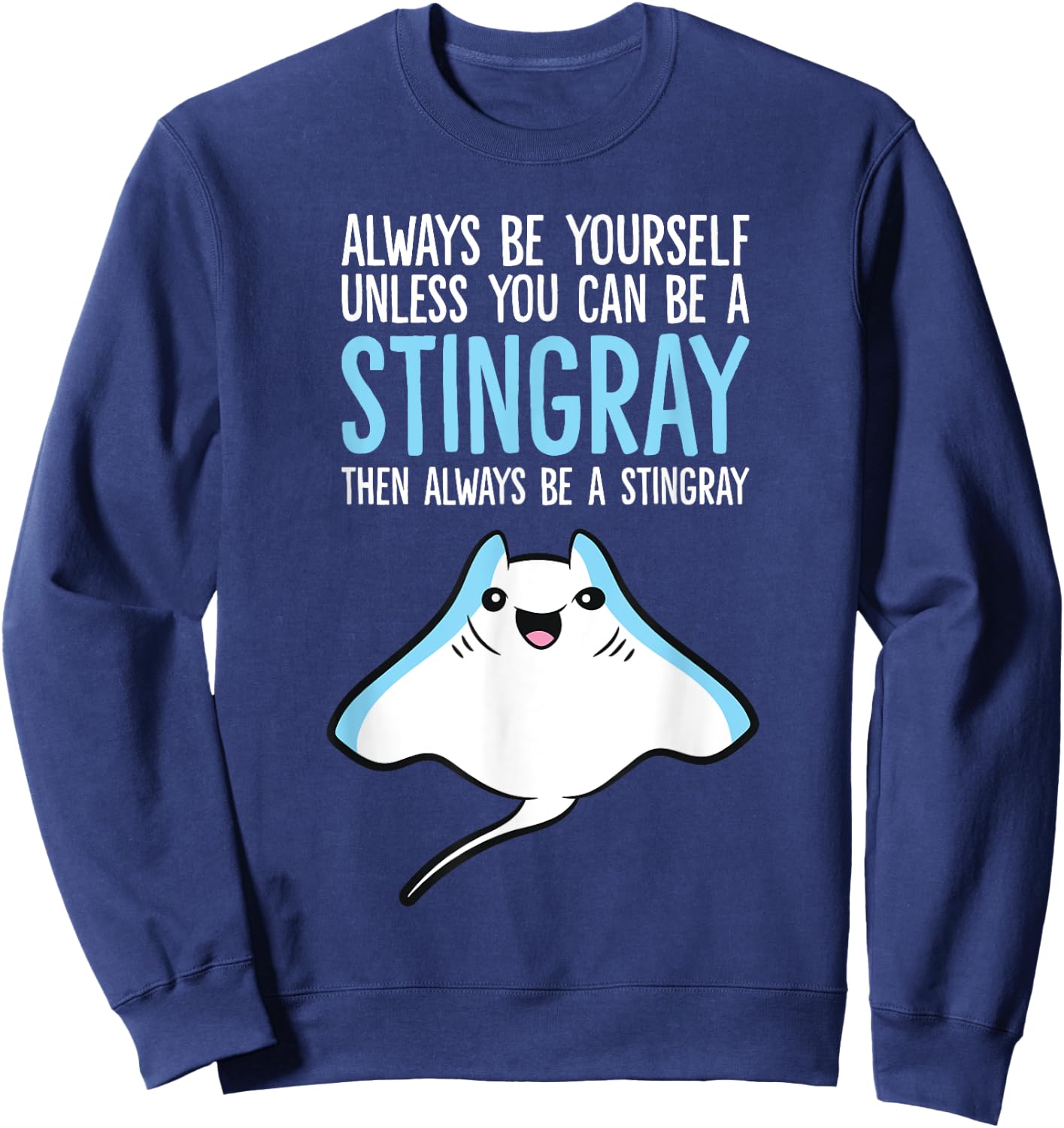 Always Be Yourself Unless You Can Be A Stingray Sweatshirt - Sweatshirt | Navy