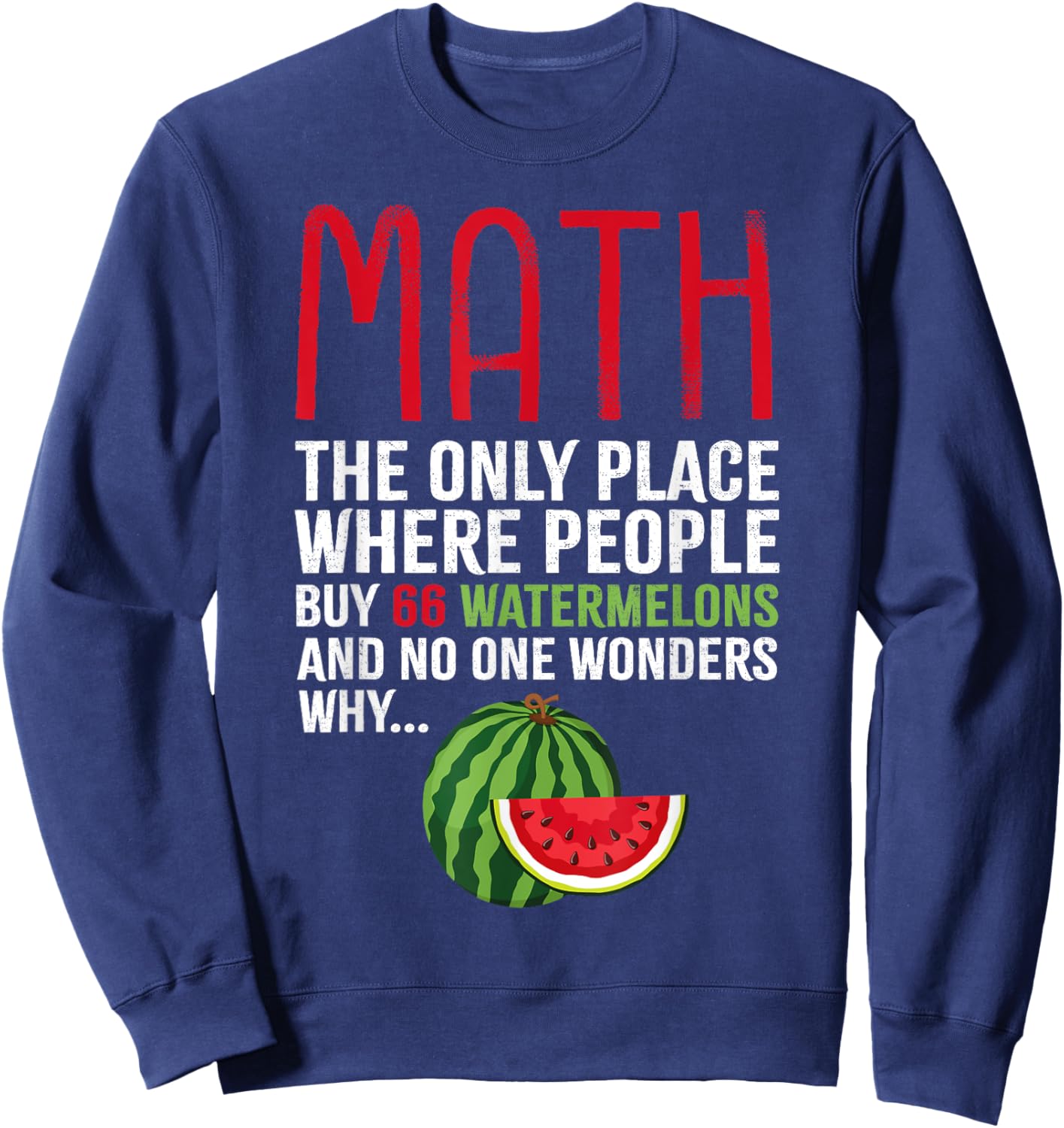 Funny Math And Watermelons Mathematics Calculation Numbers Sweatshirt - Sweatshirt | Navy