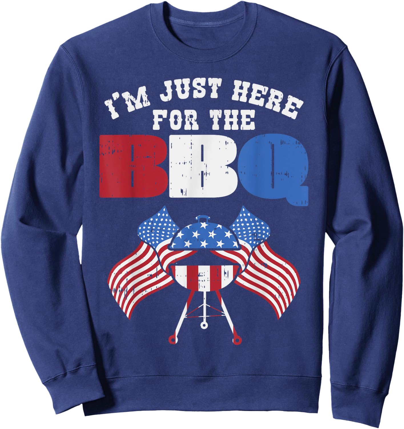 Im Just Here For The Bbq Funny Barbecue 4th of July Party Women Kids Men Sweatshirt - Sweatshirt | Navy