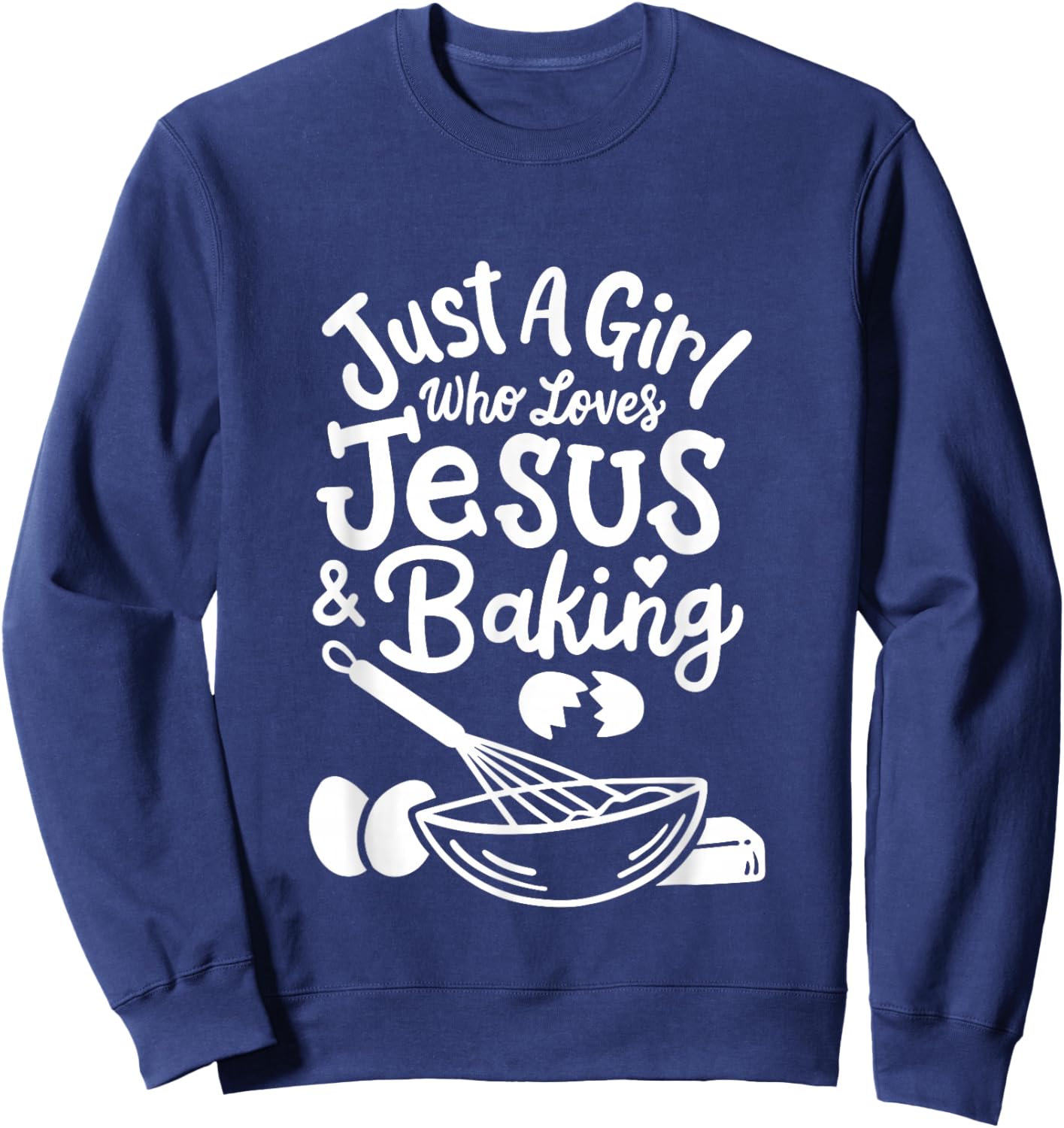 Just a Girl who loves Jesus and Baking Baker Girl Sweatshirt - Sweatshirt | Navy