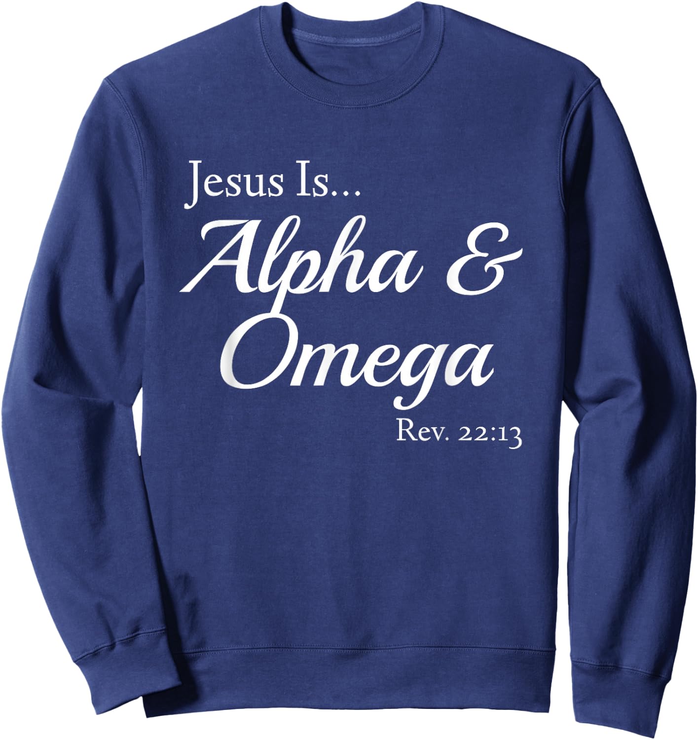 Jesus Is Alpha & Omega Revelation 22:13 Sweatshirt - Sweatshirt | Navy