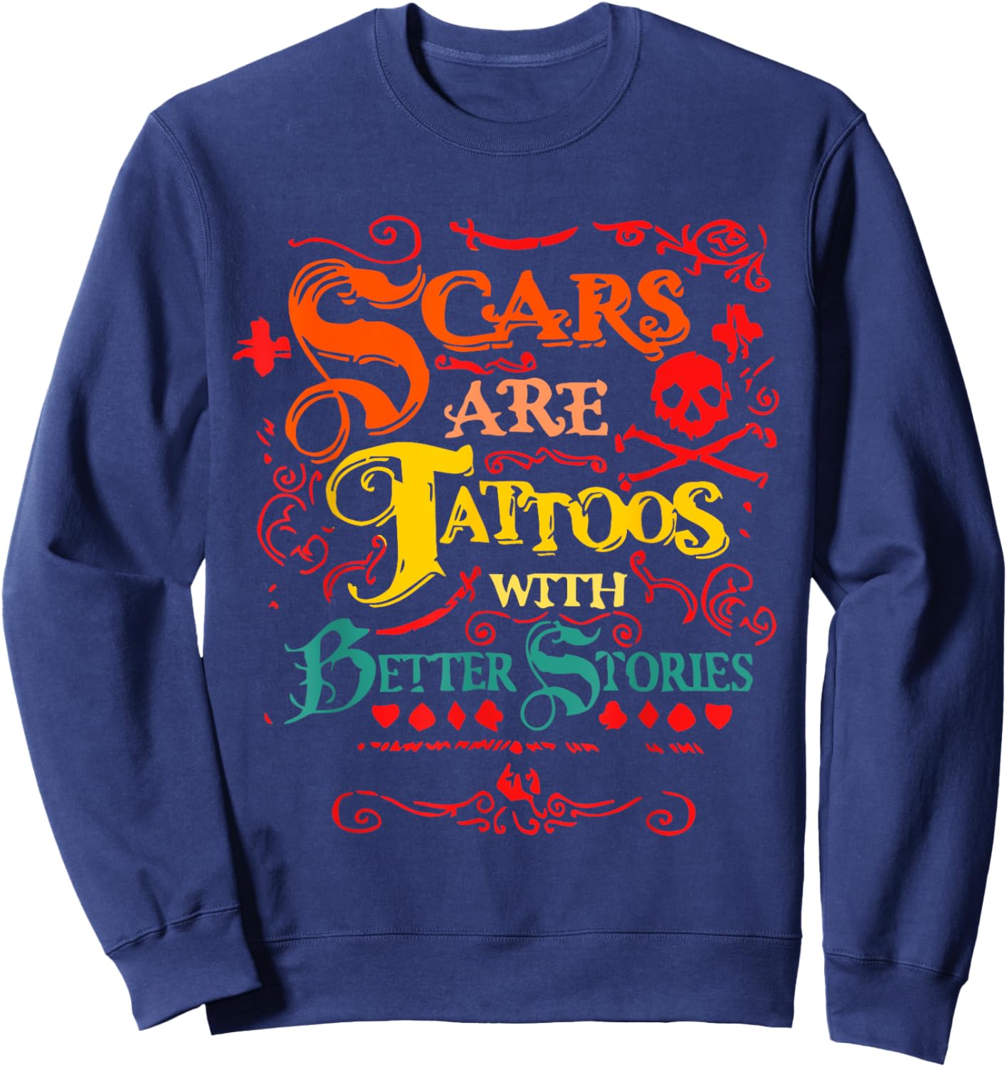Scars Are Tattoos With Better Stories Quote Sweatshirt - Sweatshirt | Navy