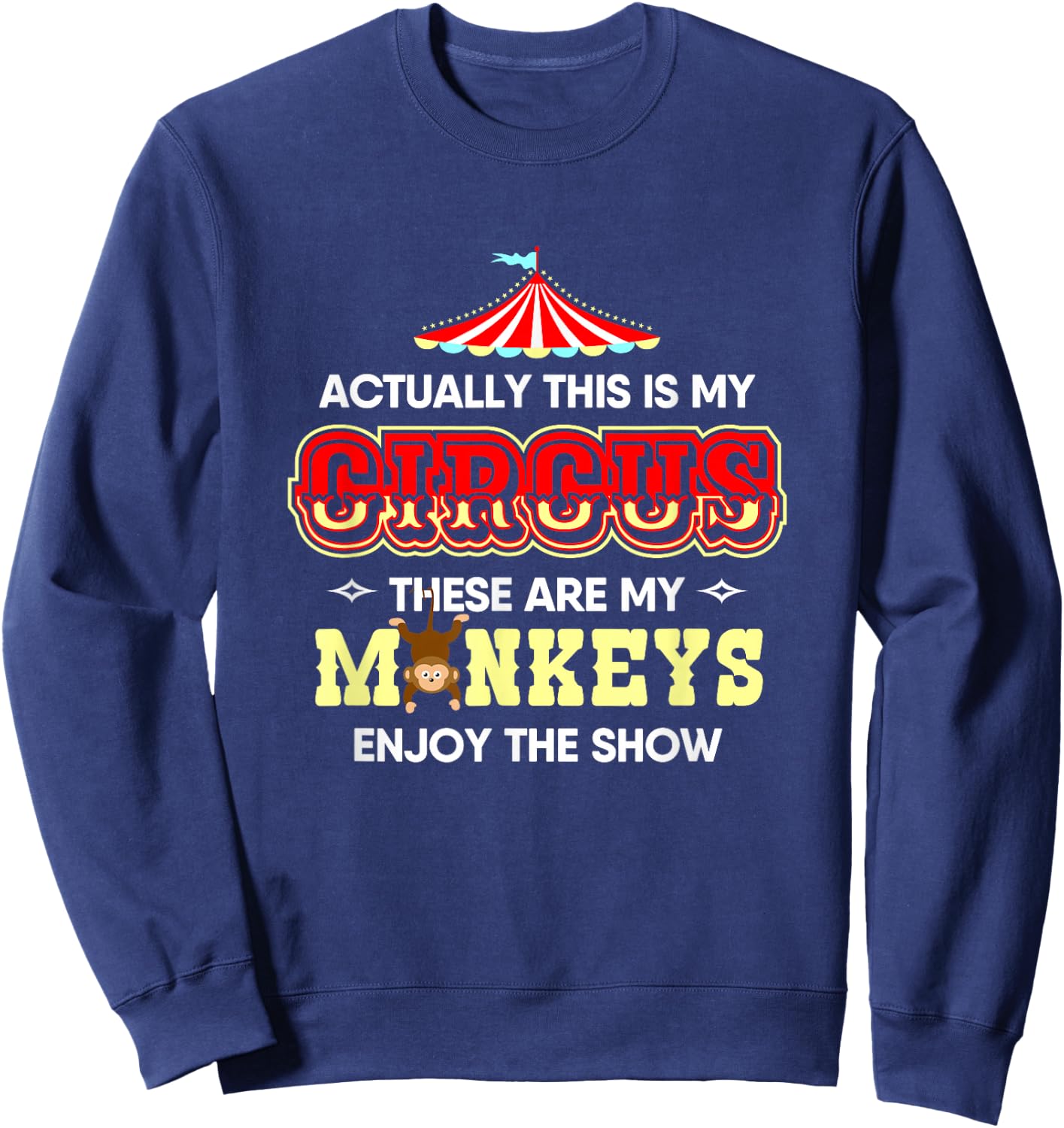 Actually This Is My Circus These Are My Monkeys Sweatshirt - Sweatshirt | Navy