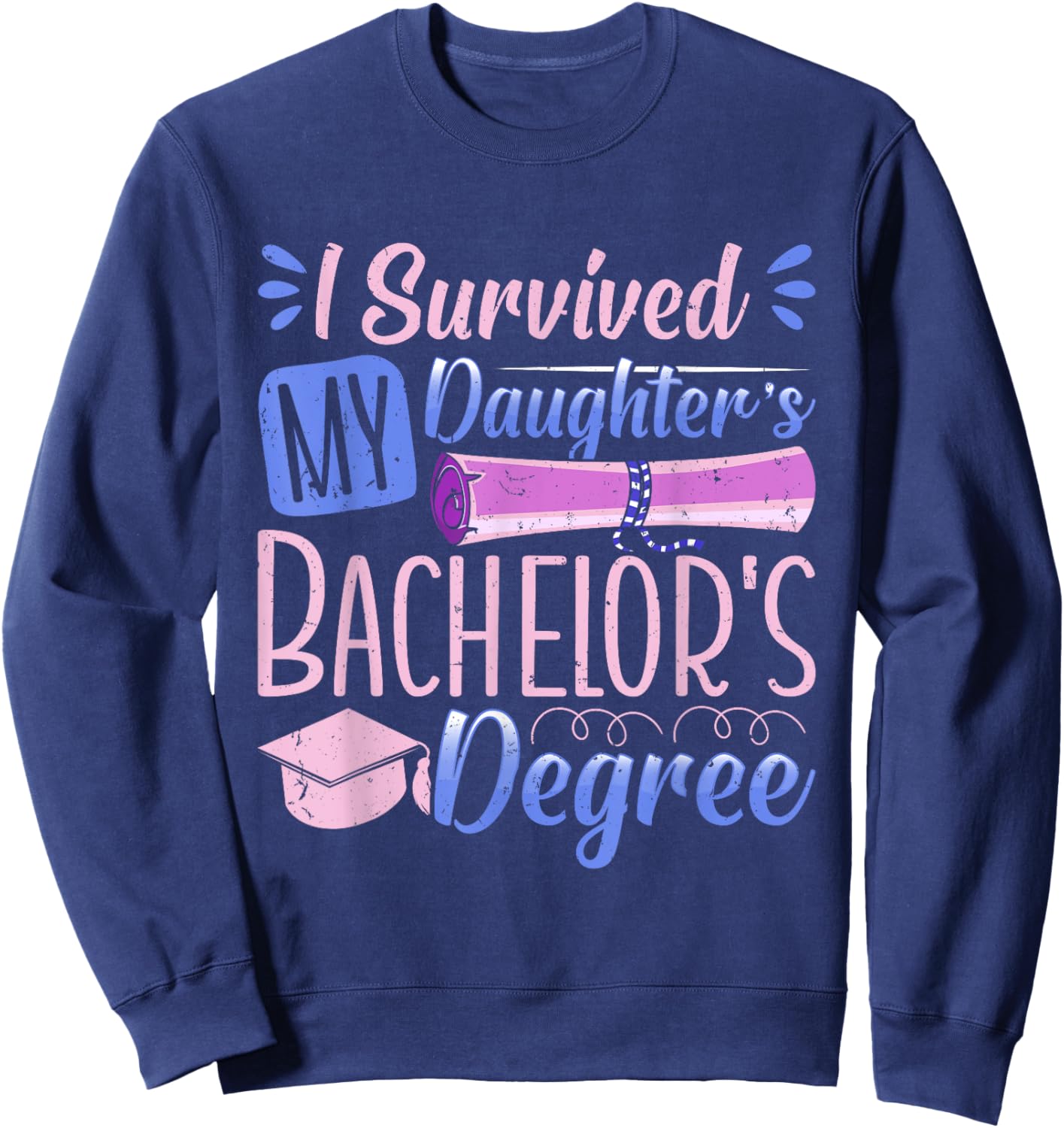 Bachelor's Degree SURVIVED MY DAUGHTER'S BACHELOR Parents Sweatshirt - Sweatshirt | Navy