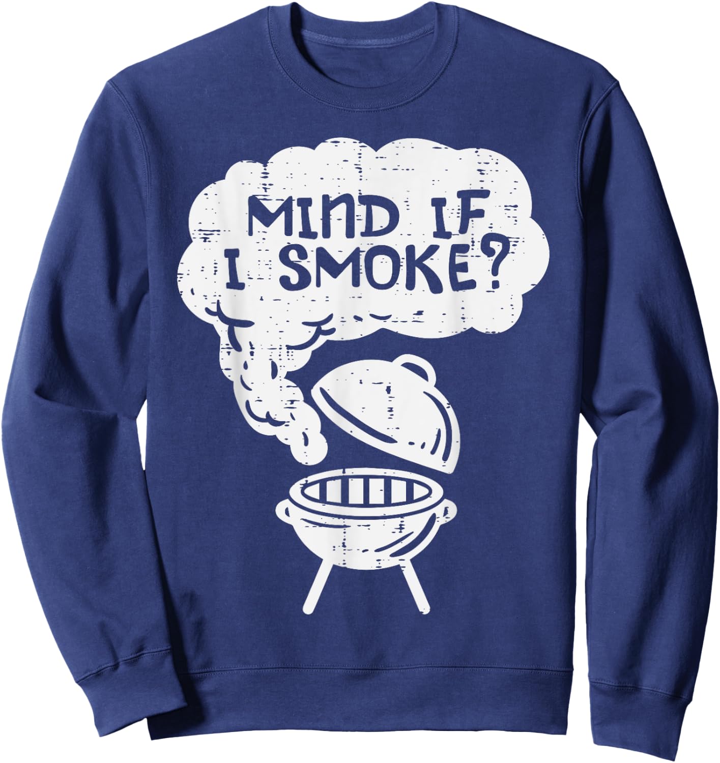 Mind If I Smoke Funny Bbq Grill Smoking Grilling Meat Smoker Sweatshirt - Sweatshirt | Navy