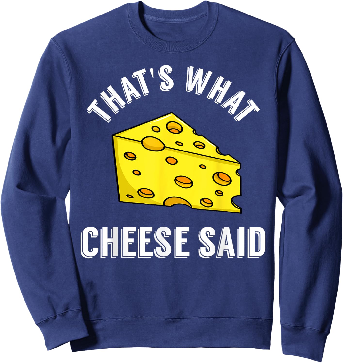 That's What Cheese Said Gift Swiss Grilled Cheesy Sweatshirt - Sweatshirt | Navy