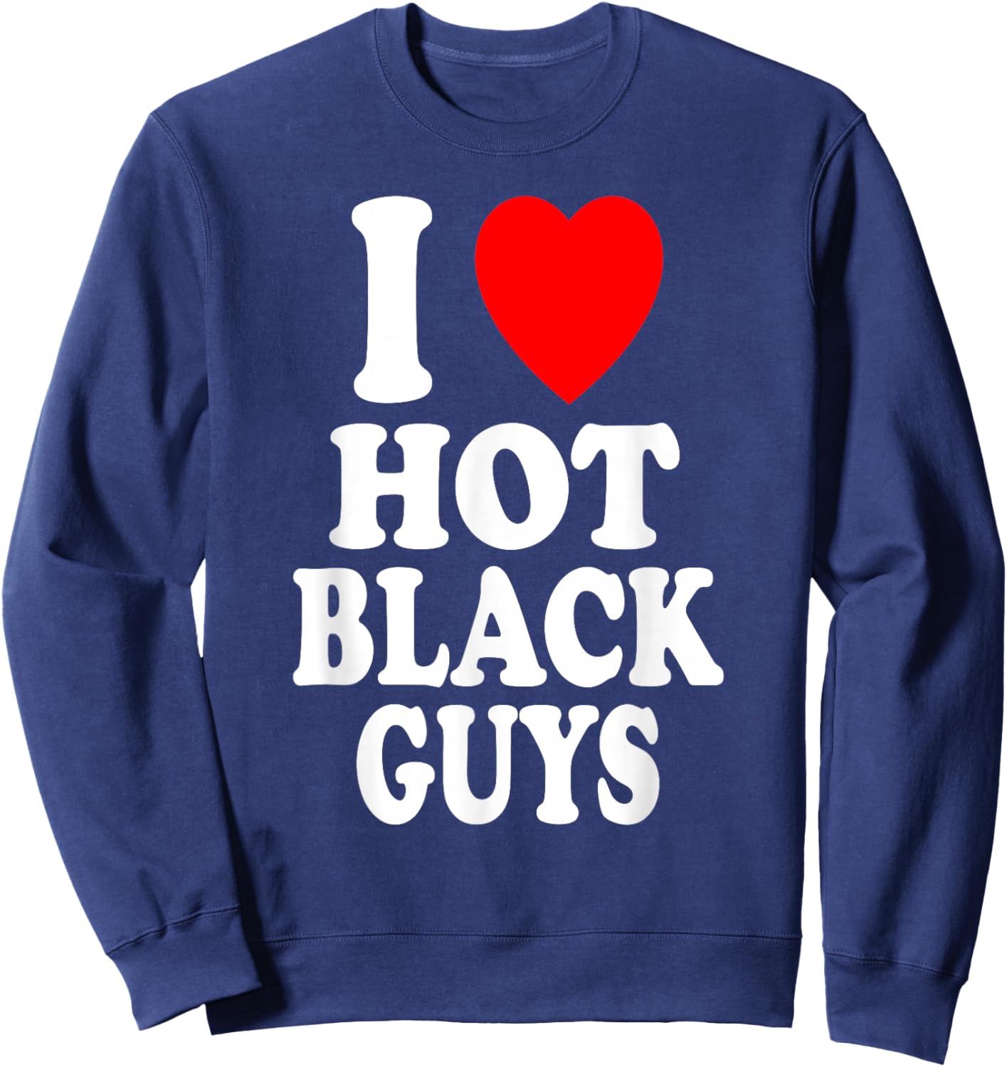 I Heart (Love) Hot Black Guys Attraction Sexy Handsome Sweatshirt - Sweatshirt | Navy