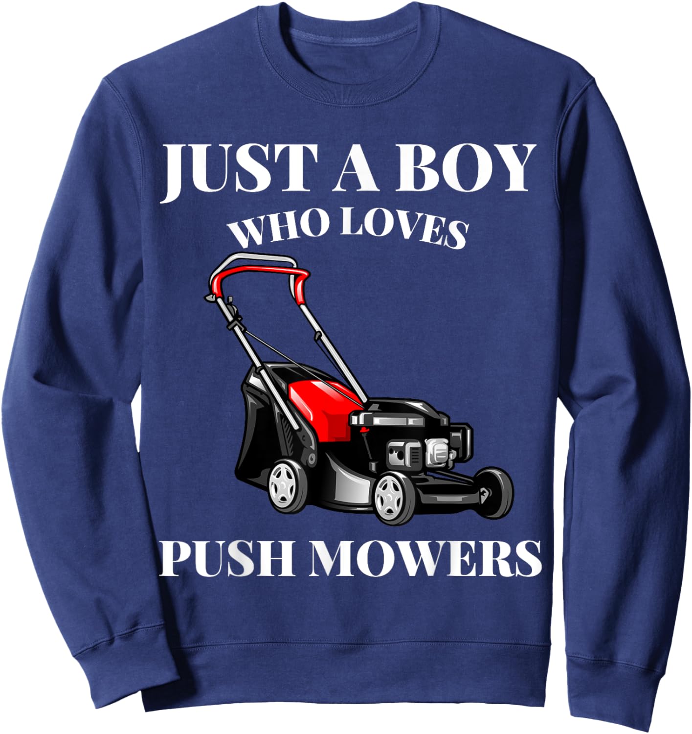 Just A Boy Who Loves Push Mowers Lawn Rotary Mower Sweatshirt - Sweatshirt | Navy