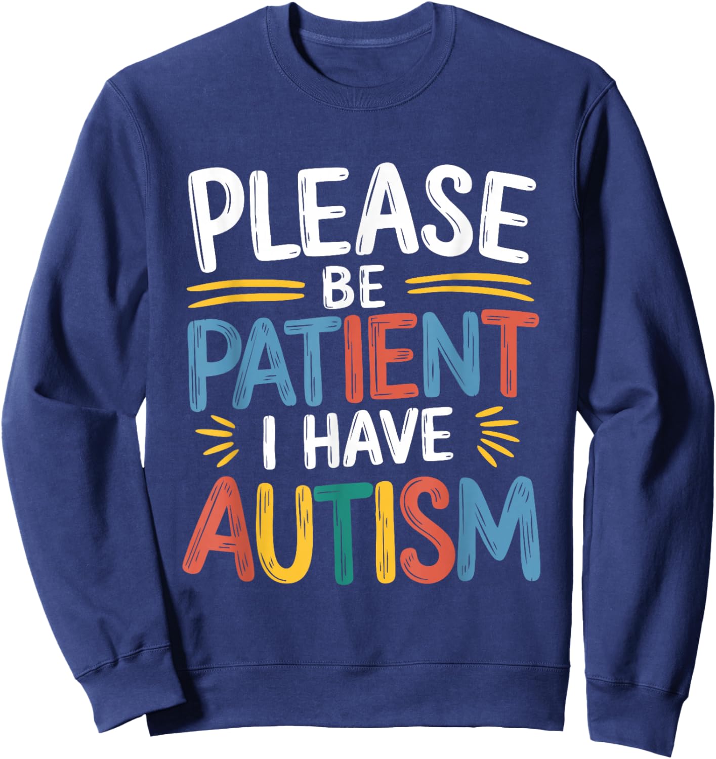 Please Be Patient I Have Autism Sweatshirt - Sweatshirt | Navy