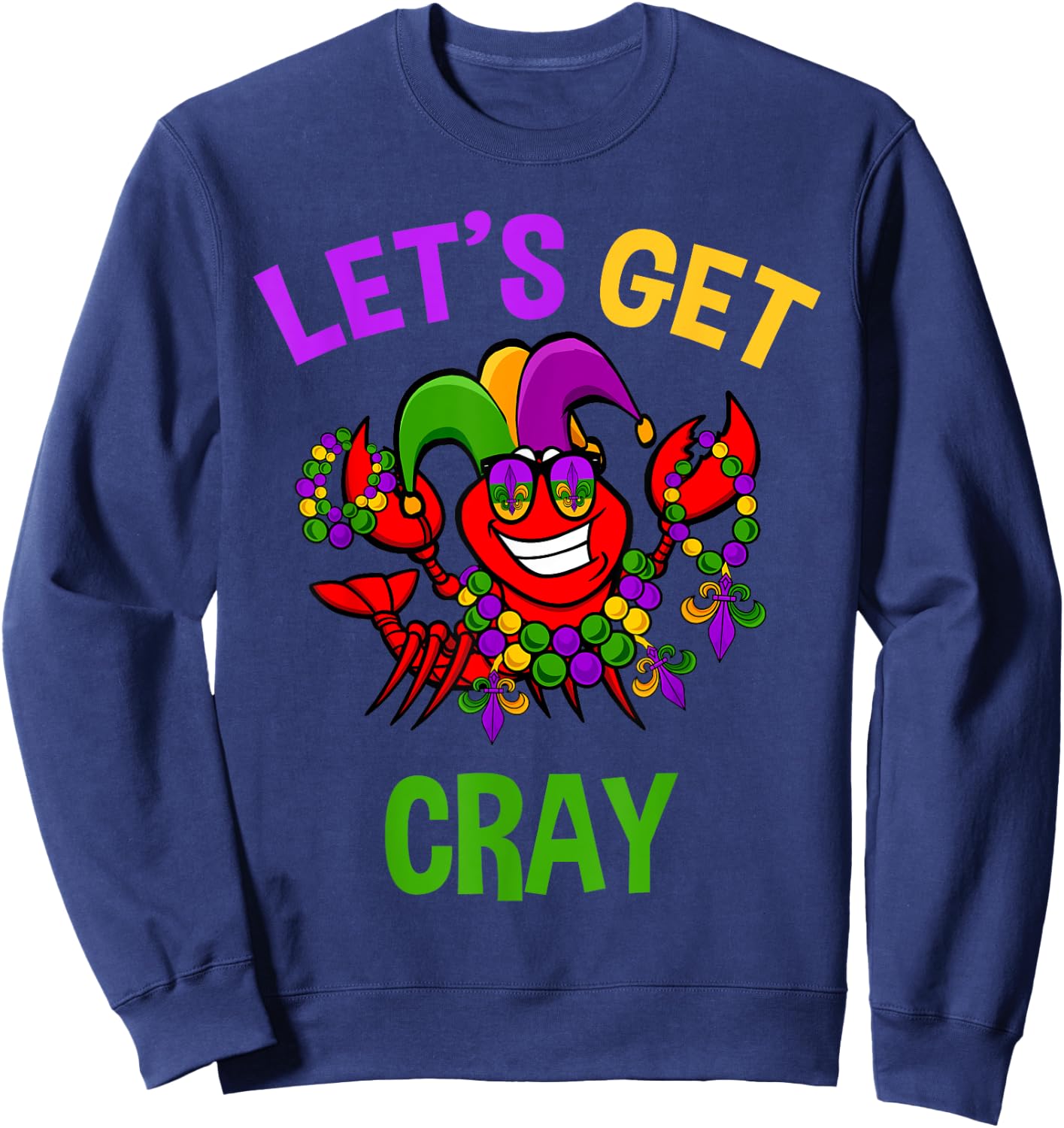 Let's Get Cray Mardi Gras Funny Crawfish Boil Fun Gift Sweatshirt - Sweatshirt | Navy