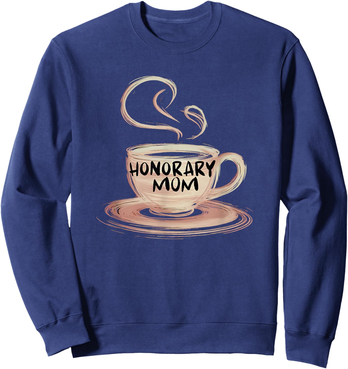 Honorary Mom Coffee Lover Foster Son Daughter Appreciation Sweatshirt - Sweatshirt | Navy