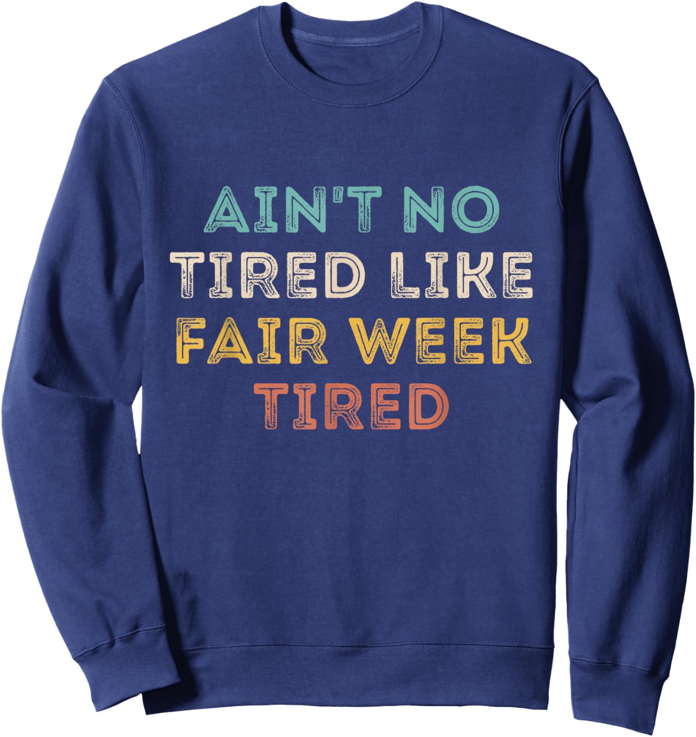 Ain't No Tired Like Fair Week Tired Funny Quote Sweatshirt - Sweatshirt | Navy