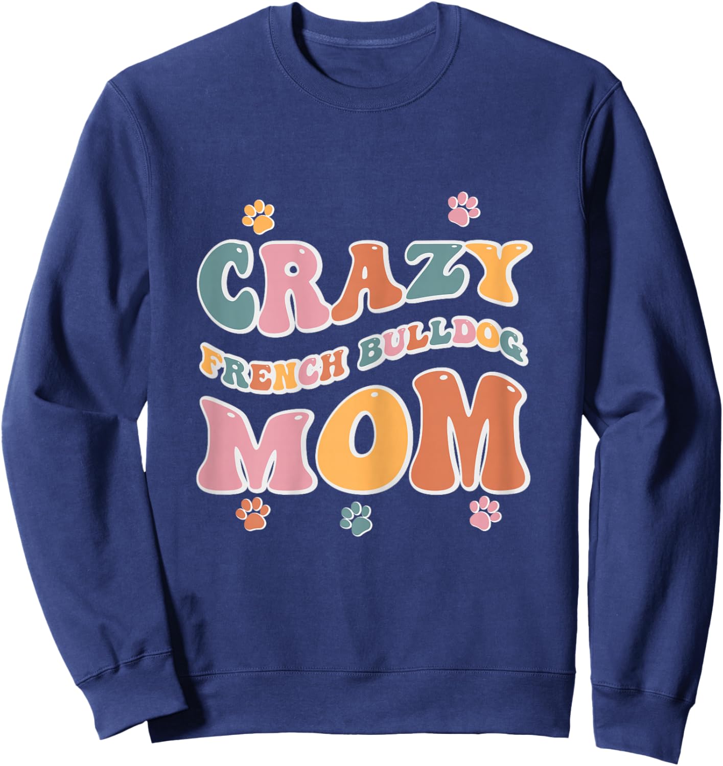 Crazy French Bulldog Mom Design for Dog Lovers Sweatshirt - Sweatshirt | Navy