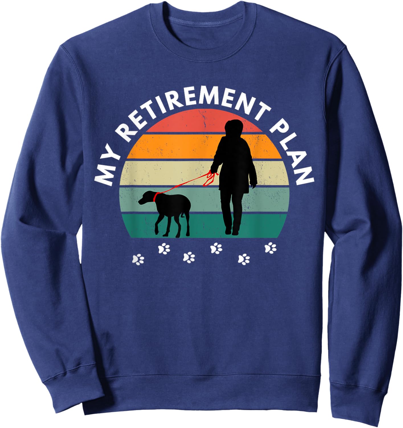 Funny Retirement Walking My Dog for Retirement Plan Sweatshirt - Sweatshirt | Navy