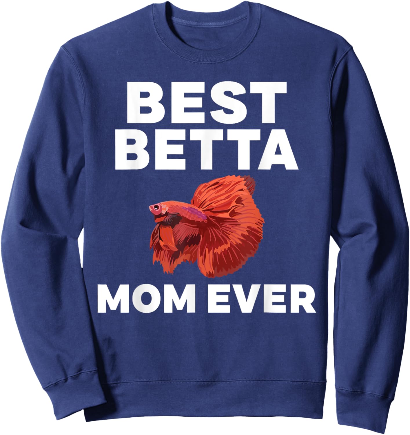 Best Betta Mom Ever Betta Fish Mom Sweatshirt - Sweatshirt | Navy
