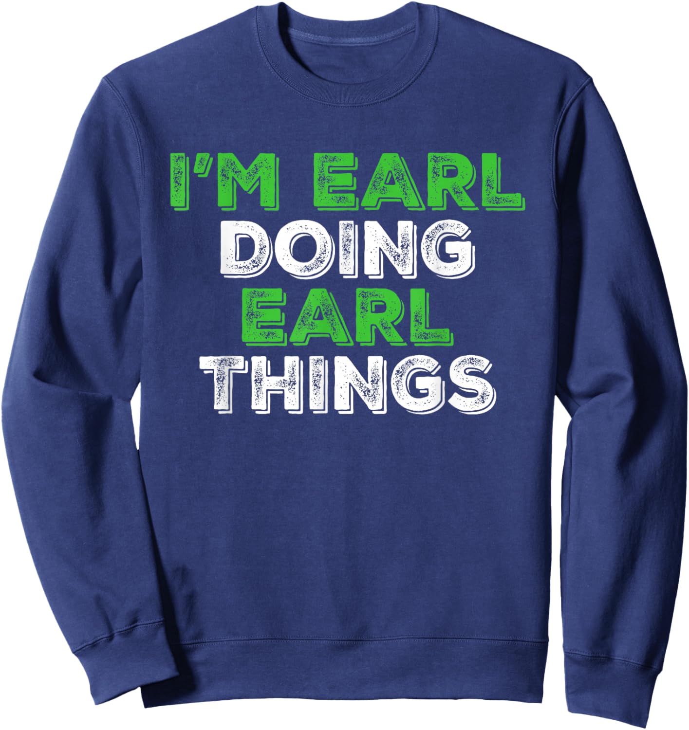 I'm Earl Doing Earl Things Funny Personalized First Name Sweatshirt - Sweatshirt | Navy