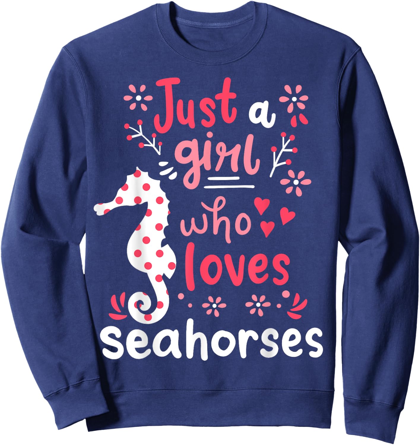 Seahorse Sea Horse Just A Girl Seahorses Gift Sweatshirt - Sweatshirt | Navy