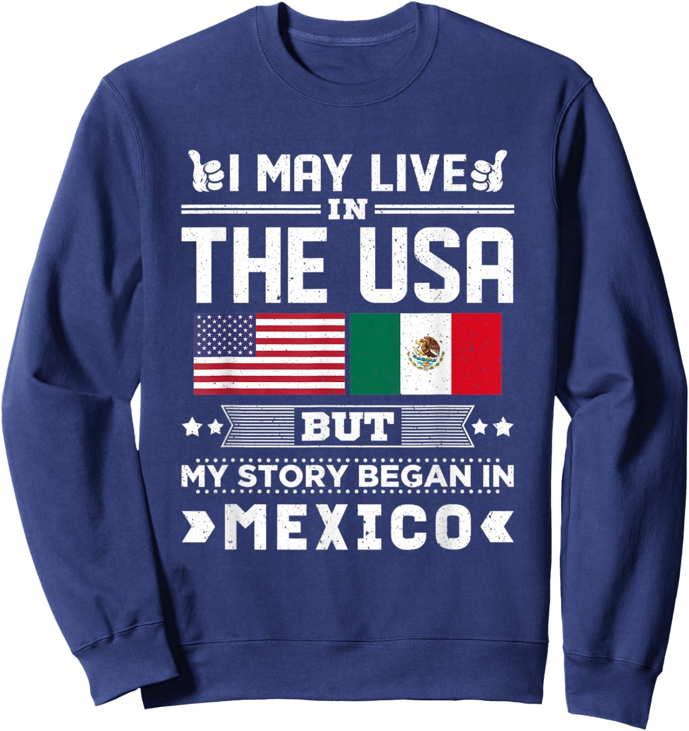 I May Live In USA But My Story Began In Mexico Sweatshirt - Sweatshirt | Navy