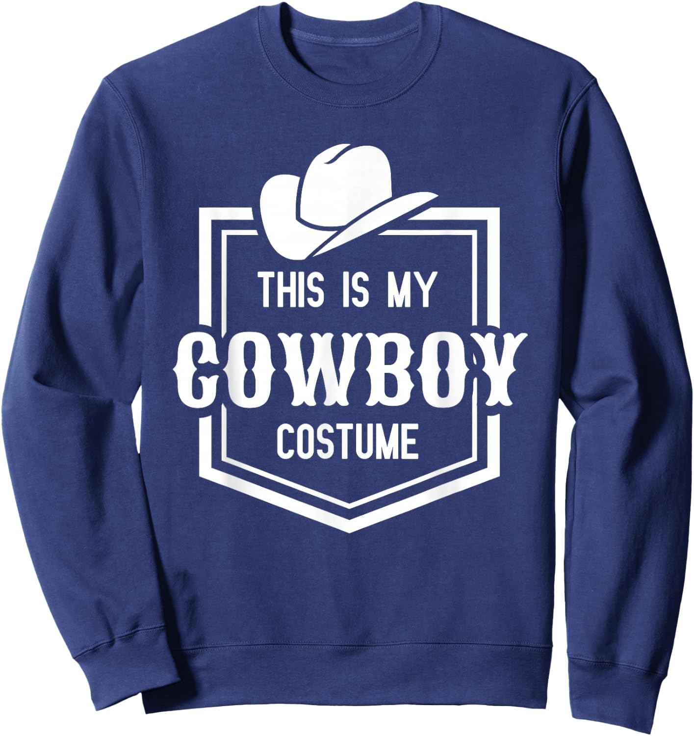This is My Cowboy Costume Funny Lazy Country Western Sweatshirt - Sweatshirt | Navy