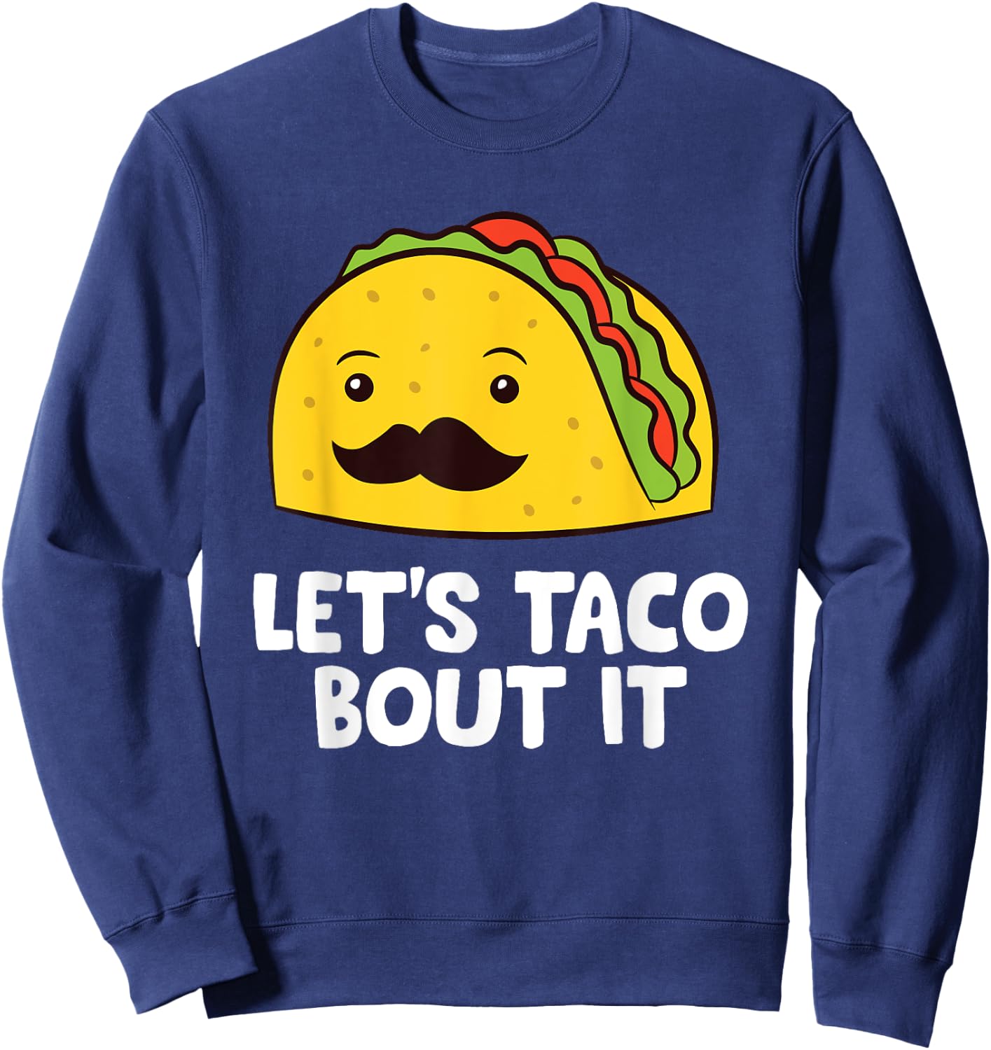 Let's Taco Bout It Mexican Cinco De Mayo Tacos Sweatshirt - Sweatshirt | Navy