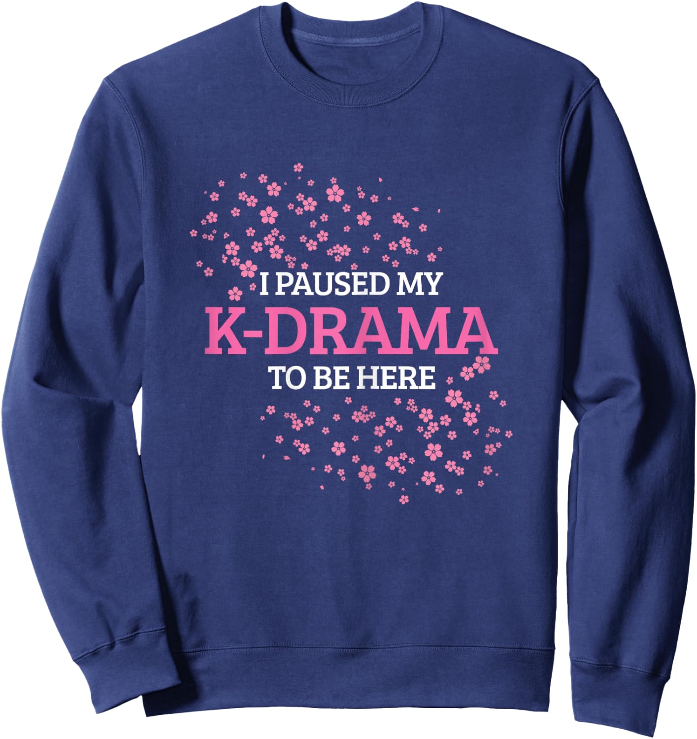 K-Drama K-Pop I Paused My K-Drama To Be Here Sweatshirt - Sweatshirt | Navy
