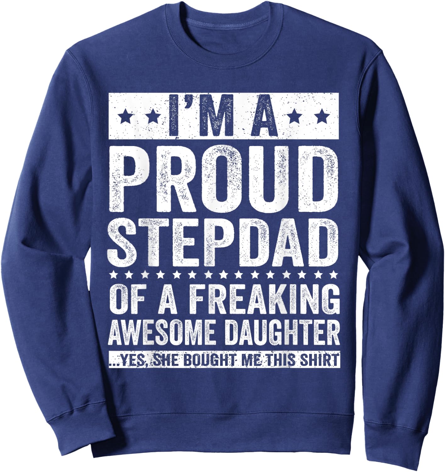 I'm A Proud Stepdad of A Freaking Awesome Daughter Sweatshirt - Sweatshirt | Navy