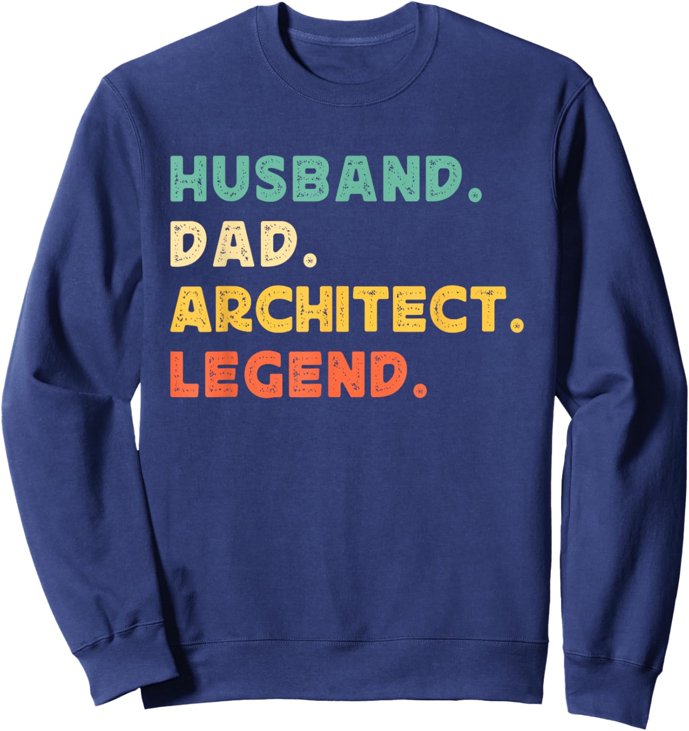 Husband Dad Architect Legend Architecture Father's Day Daddy Sweatshirt - Sweatshirt | Navy