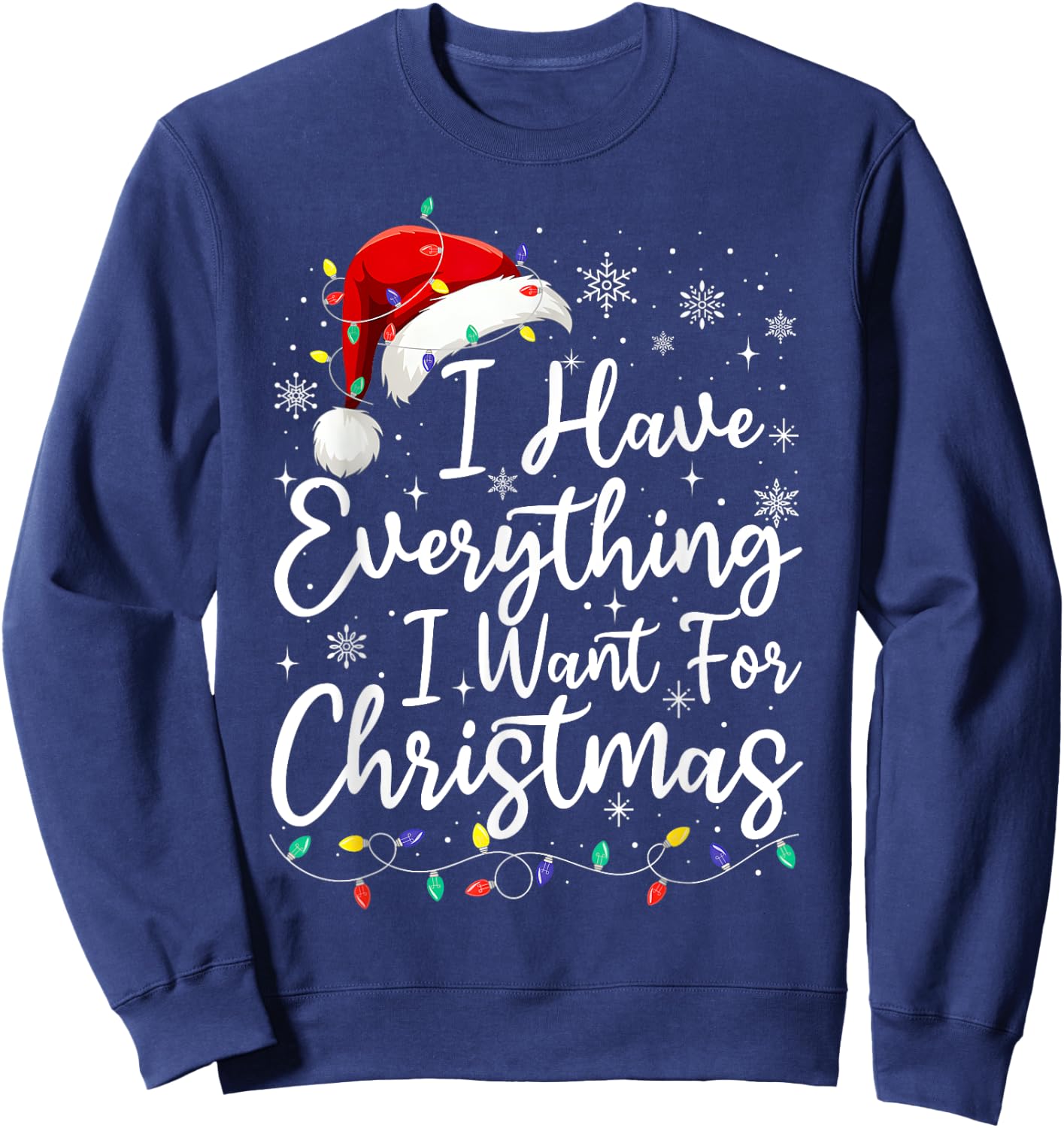 I Have Everything I Want For Christmas Its Me I'm Everything Sweatshirt - Sweatshirt | Navy