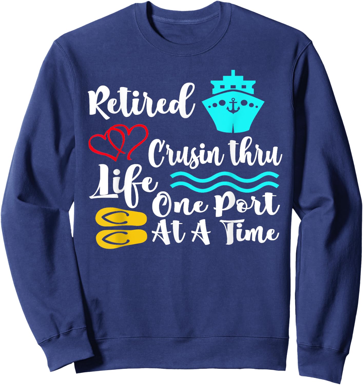 Retired Cruisin Thru Life One Port at a Time My Retirement Sweatshirt - Sweatshirt | Navy