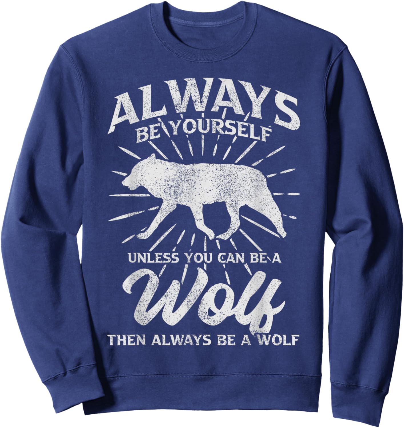 Always Be Yourself Unless You Can Be A Wolf Sweatshirt - Sweatshirt | Navy