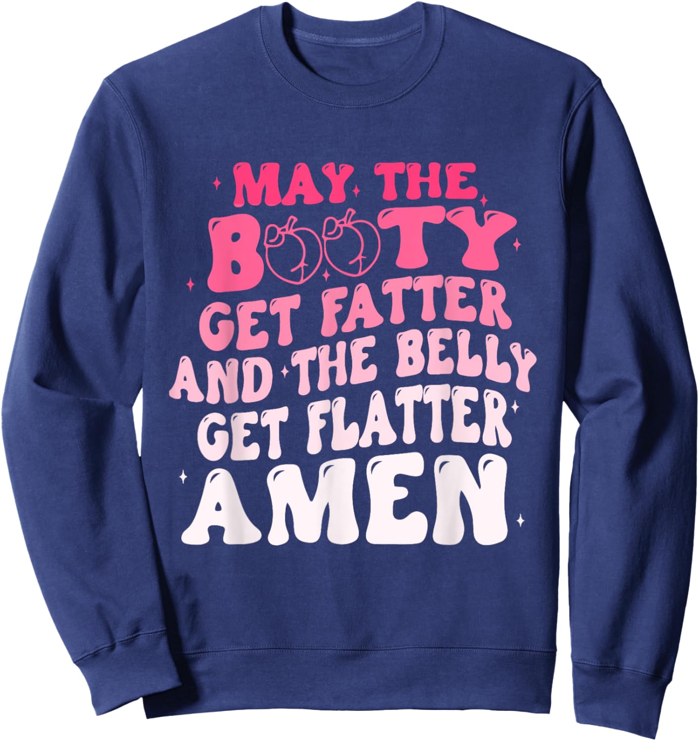 May The Booty Get Fatter And The Belly Flatter Amen Quote Sweatshirt - Sweatshirt | Navy