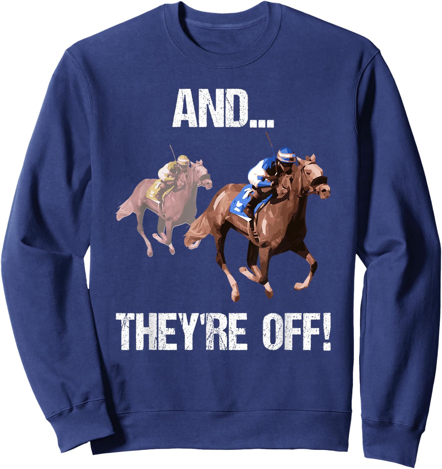 Horse Racing Shirt Funny And They Are Off Race Track Gift Sweatshirt - Sweatshirt | Navy