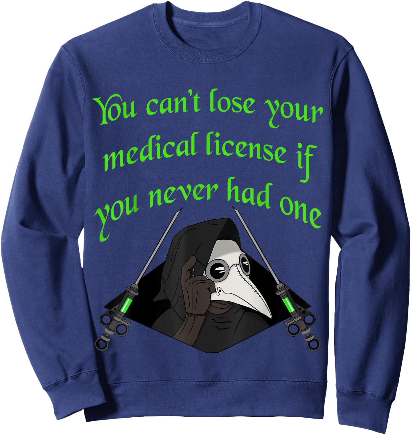 Plague doctor funny cant lose your medical license Sweatshirt - Sweatshirt | Navy