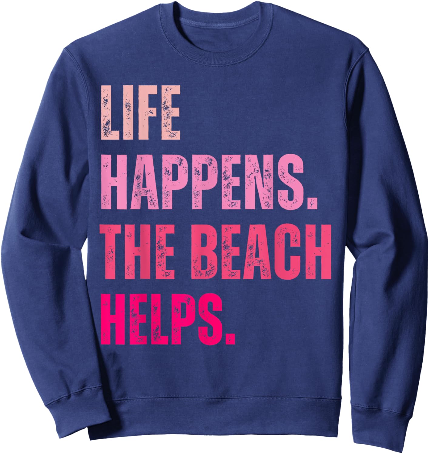 Life Happens The Beach Helps Vintage Pink Text Sweatshirt - Sweatshirt | Navy