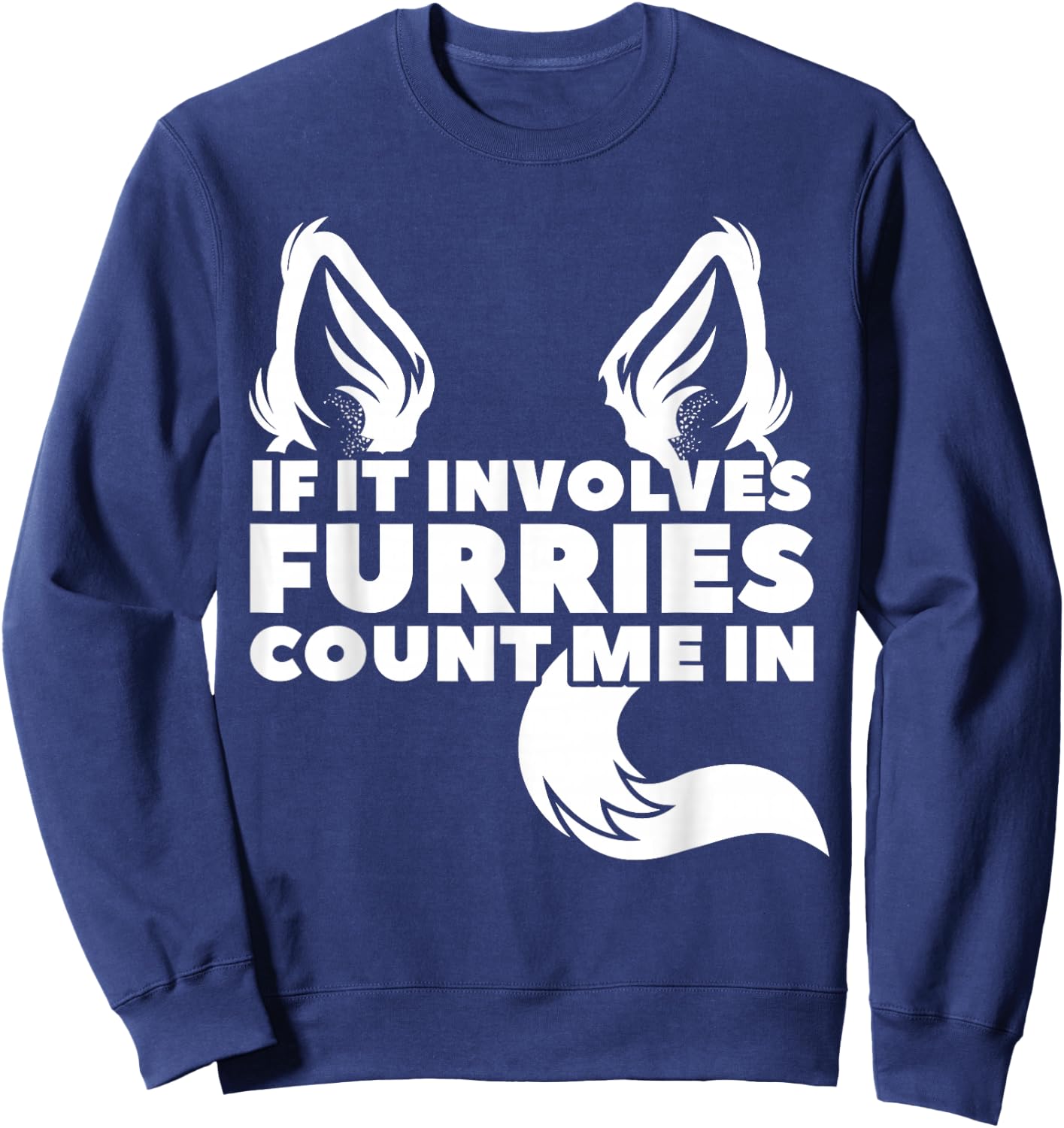 If it includes furries count me in furry Sweatshirt - Sweatshirt | Navy