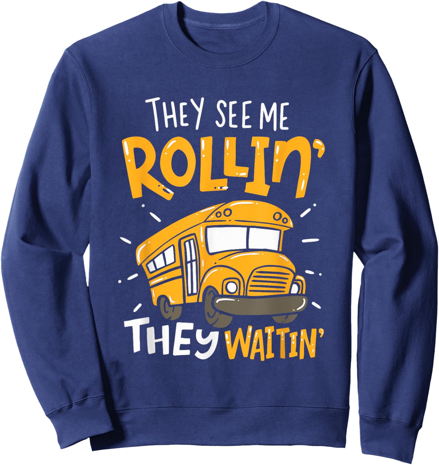Funny School Bus Driver They See Me Rollin' They Waitin' Sweatshirt - Sweatshirt | Navy