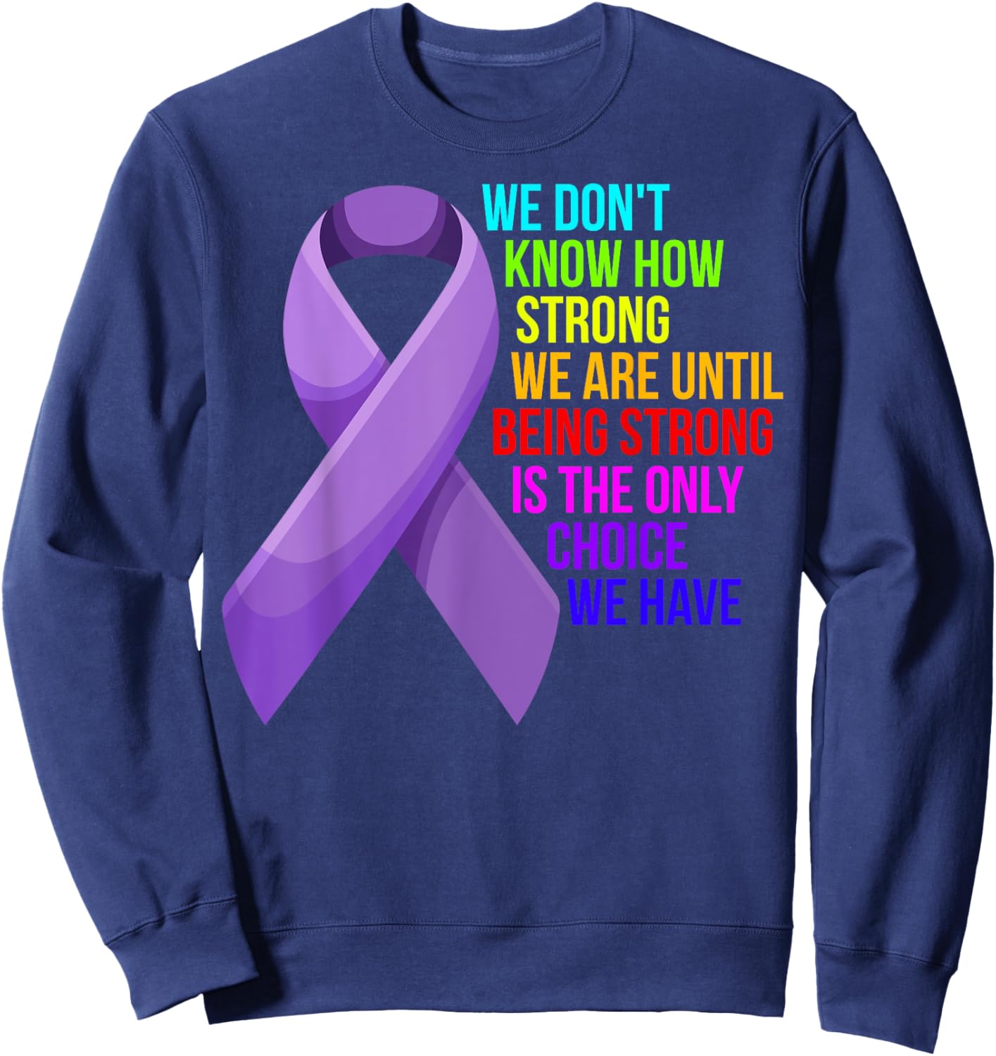 Cancer Awareness Care - Be Strong, this is your only choice Sweatshirt - Sweatshirt | Navy