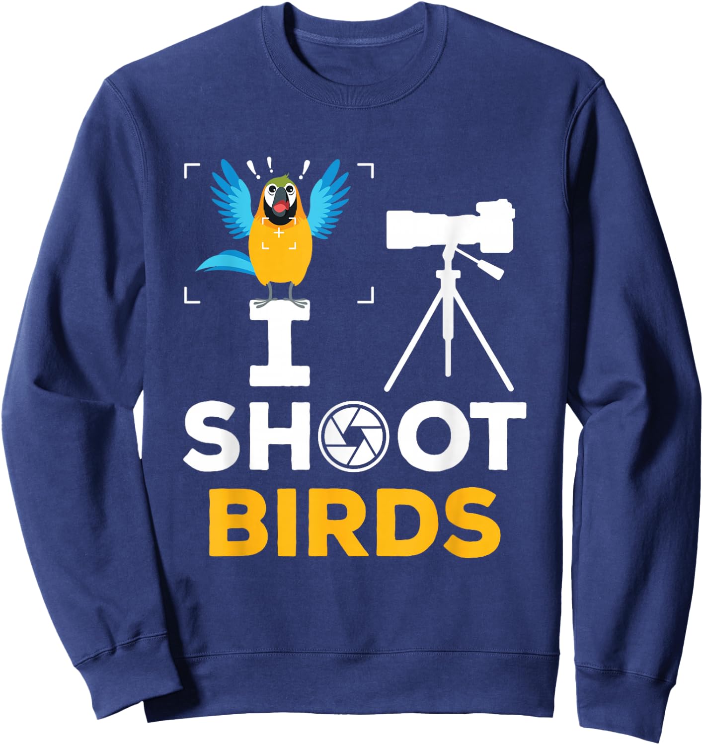 I Shoot Birds - Funny Photographer Bird Photography Sweatshirt - Sweatshirt | Navy