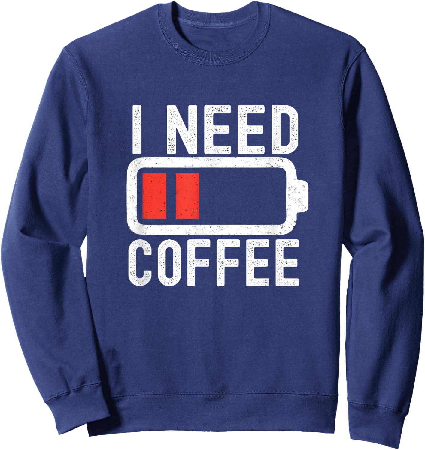 I Need Coffee Funny Coffee Battery Beans Coffee Sweatshirt - Sweatshirt | Navy