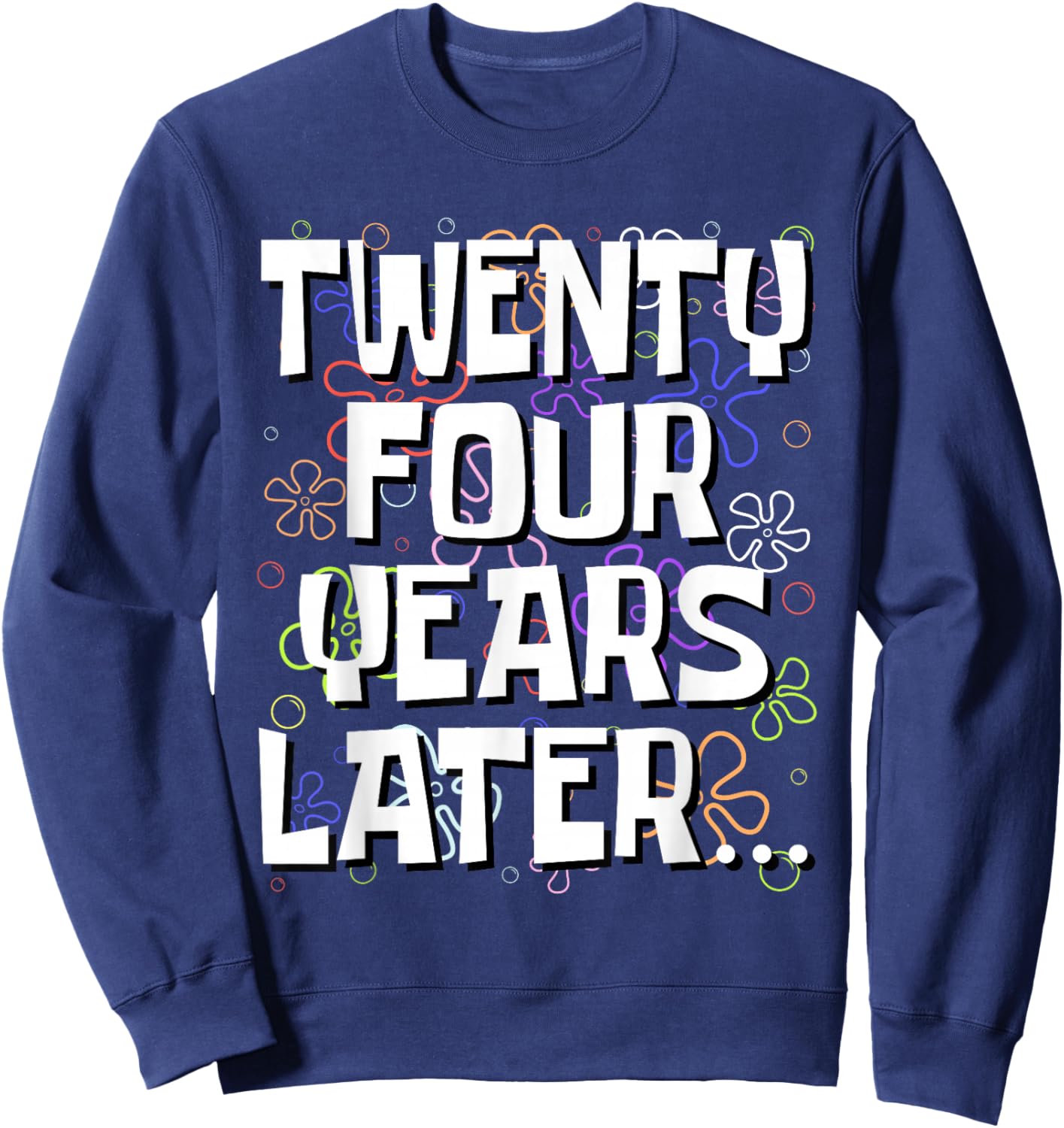 Twenty Four Years Later Funny Meme 24 Year Old 24th Birthday Sweatshirt - Sweatshirt | Navy