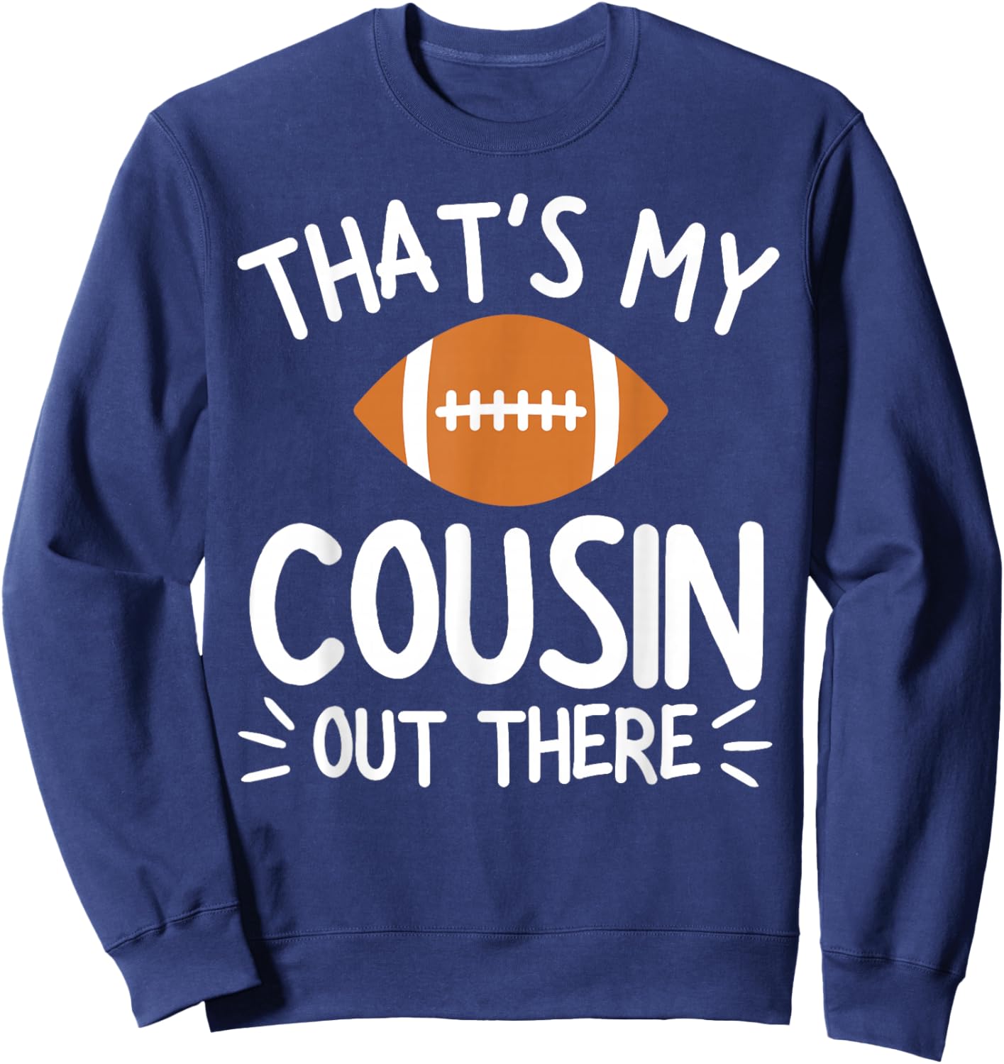 That's My Cousin Out There Shirt Football Player Game Family Sweatshirt - Sweatshirt | Navy