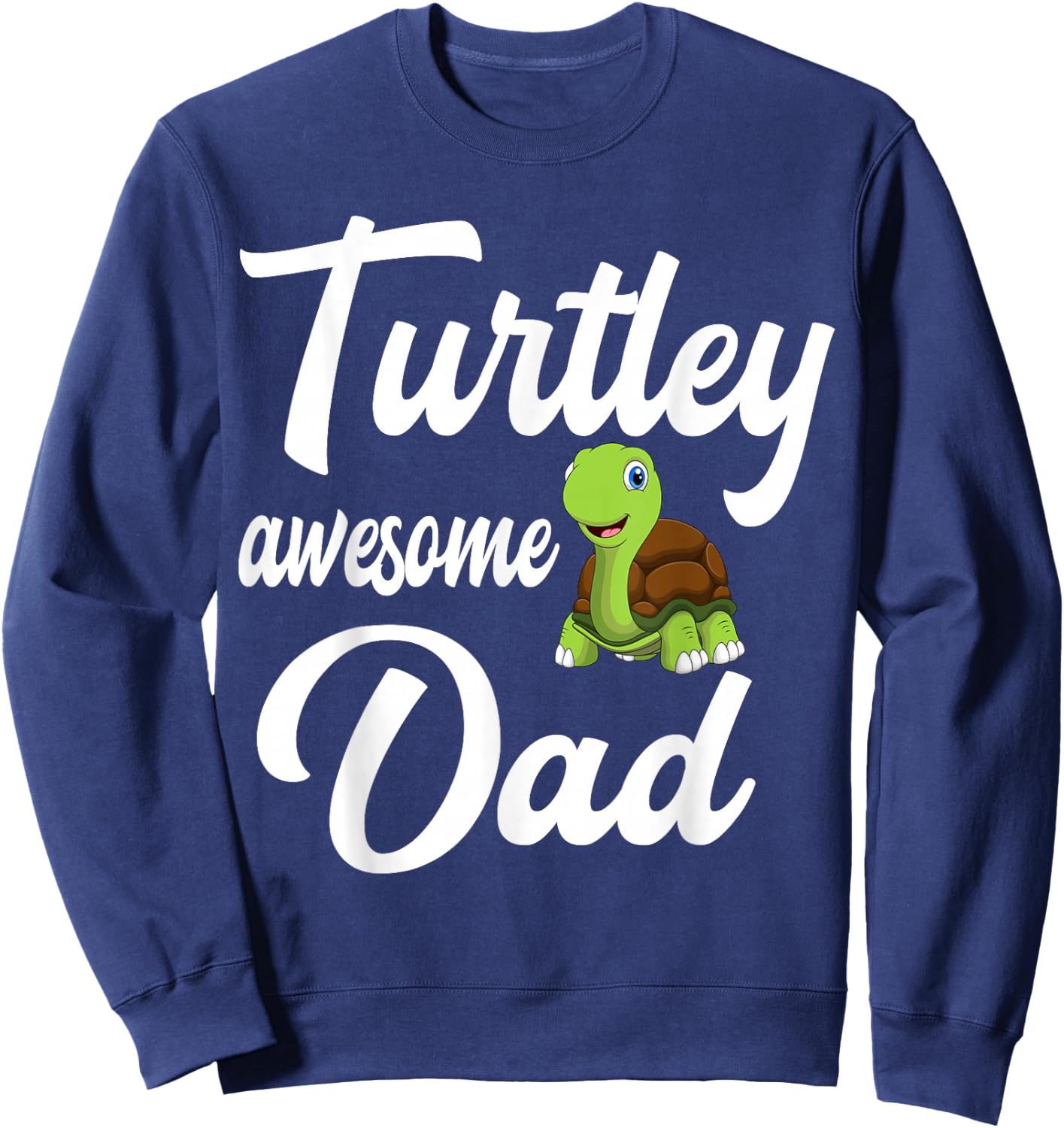 Cute Turtley Awesome Dad Turtle Lover Gift Sweatshirt - Sweatshirt | Navy