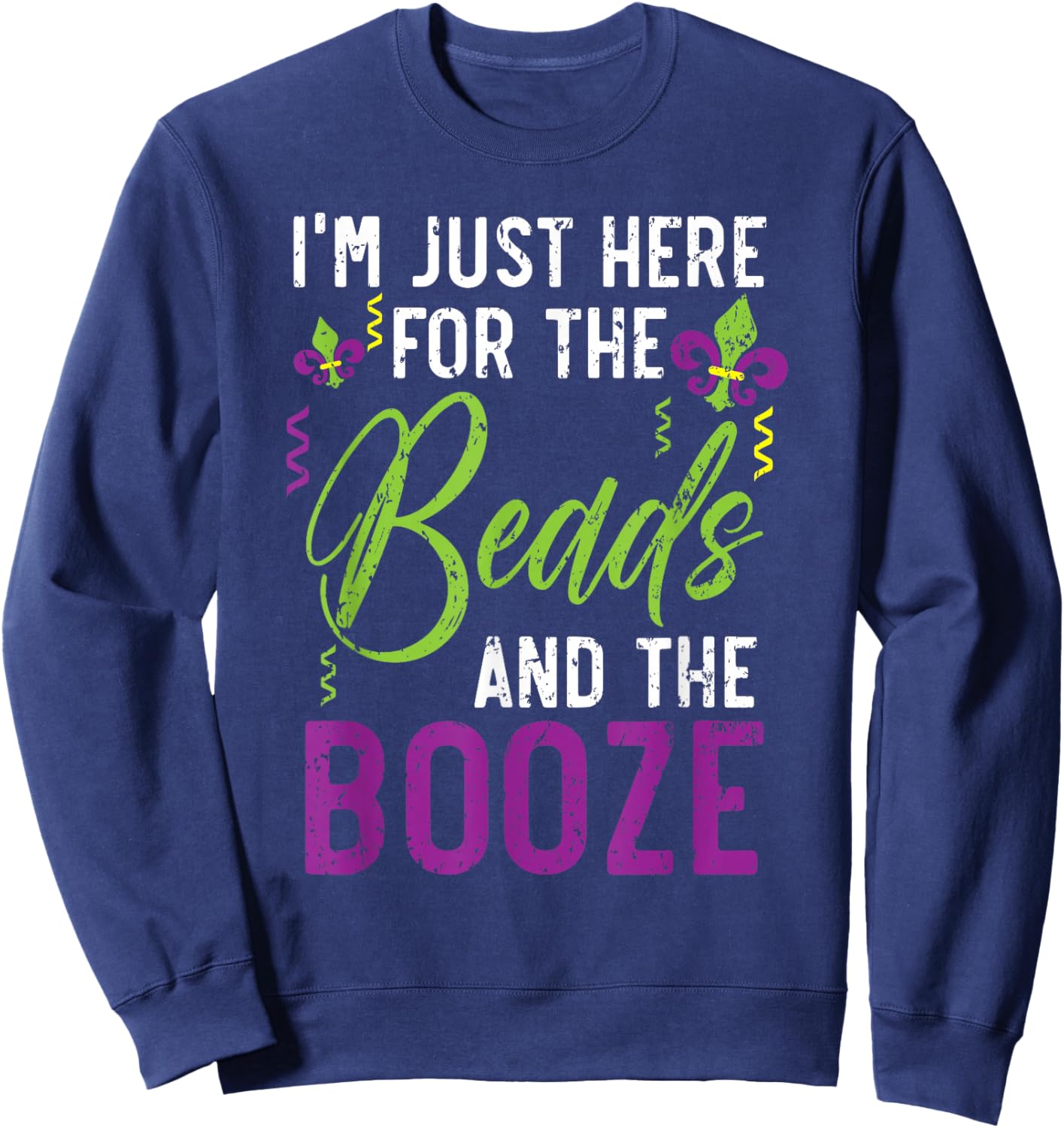 I'm Just Here For The Beads And The Booze Mardi Gras Sweatshirt - Sweatshirt | Navy
