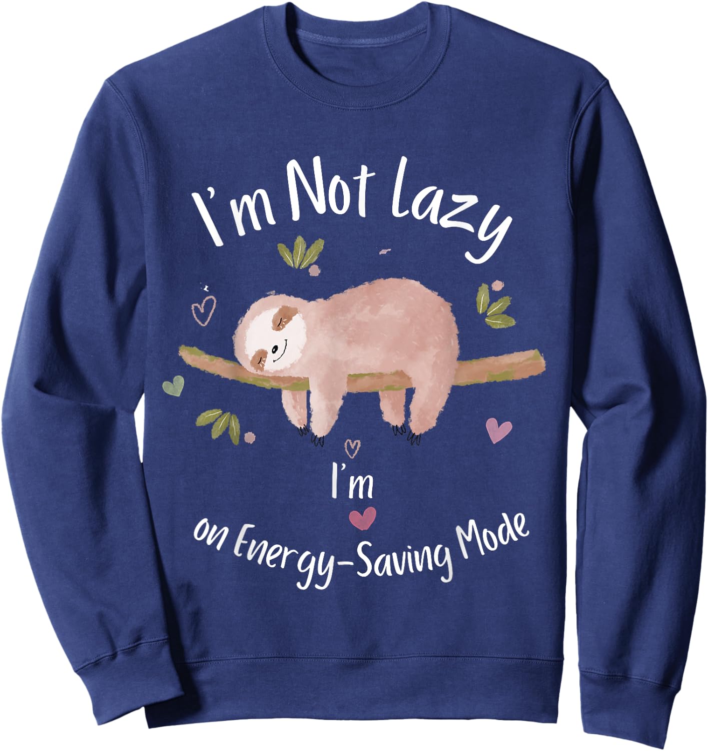 I'm Not Lazy, I'm on Energy-Saving Mode Sleeping Sloth Sweatshirt - Sweatshirt | Navy